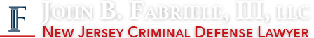New Jersey Criminal Defense Lawyer John B. Fabriele, III, LLC